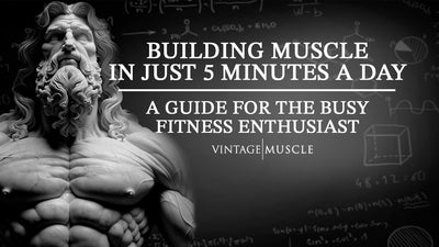 Building Muscle in Just 5 Minutes a Day: A Guide for the Busy Fitness Enthusiast